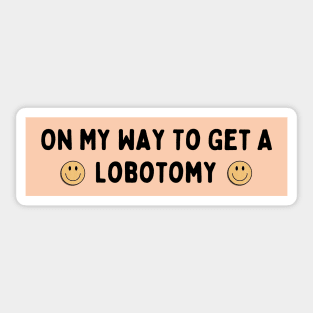 On My Way To Get A Lobotomy, Funny Meme Lobotomy Sticker